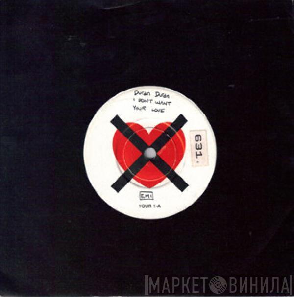  Duran Duran  - I Don't Want Your Love