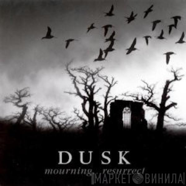 Dusk  - Mourning...Resurrect