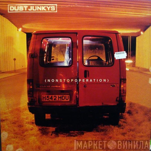  Dust Junkys  - Non Stop Operation