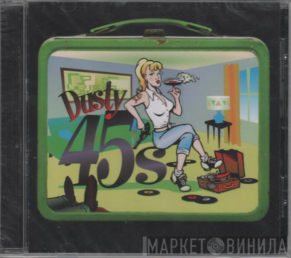 Dusty 45s - Dusty 45s