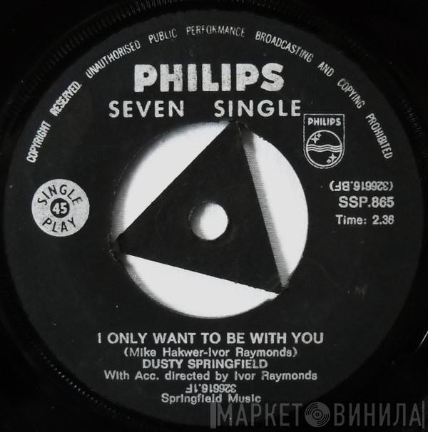  Dusty Springfield  - I Only Want To Be With You