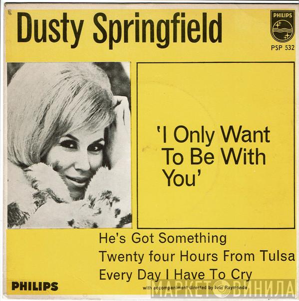  Dusty Springfield  - I Only Want To Be With You