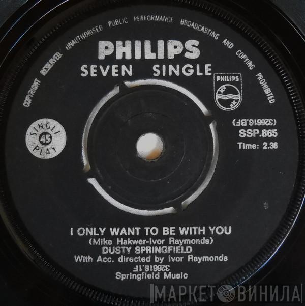  Dusty Springfield  - I Only Want To Be With You