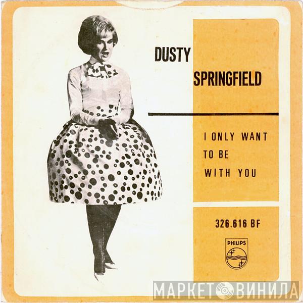  Dusty Springfield  - I Only Want To Be With You