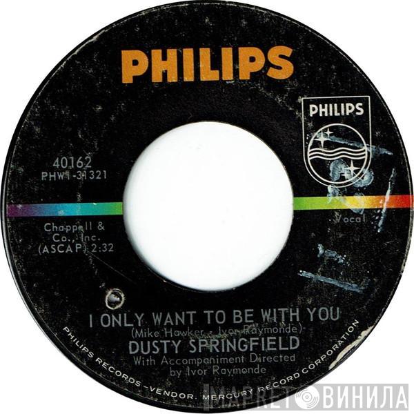 Dusty Springfield  - I Only Want To Be With You