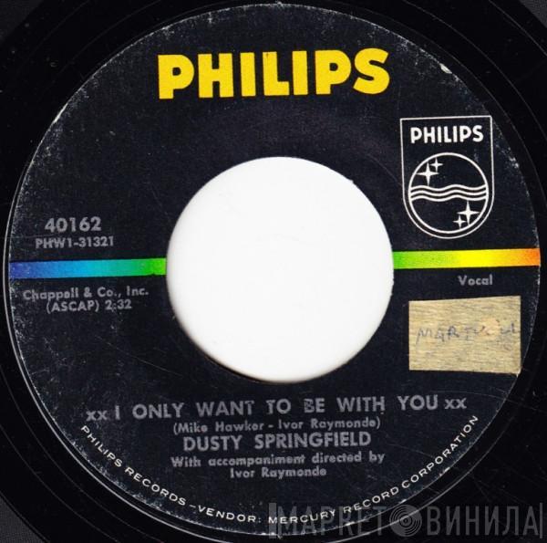  Dusty Springfield  - I Only Want To Be With You