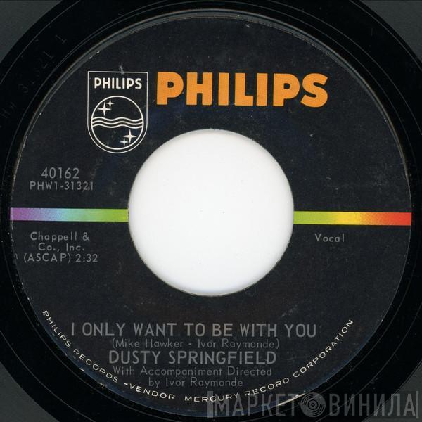  Dusty Springfield  - I Only Want To Be With You