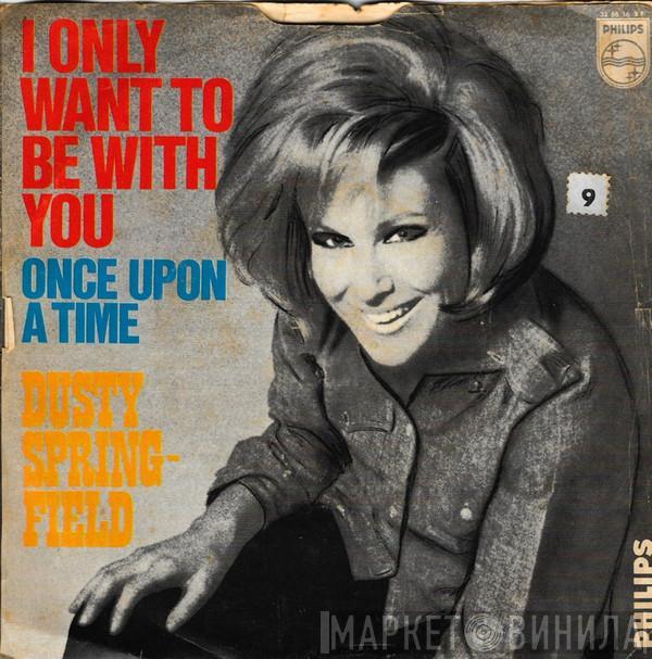  Dusty Springfield  - I Only Want To Be With You