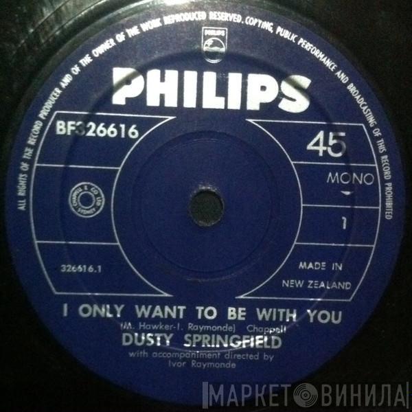  Dusty Springfield  - I Only Want To Be With You