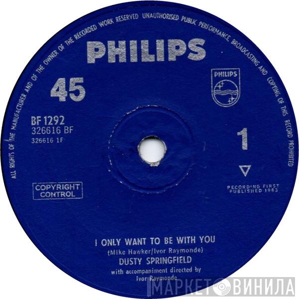  Dusty Springfield  - I Only Want To Be With You
