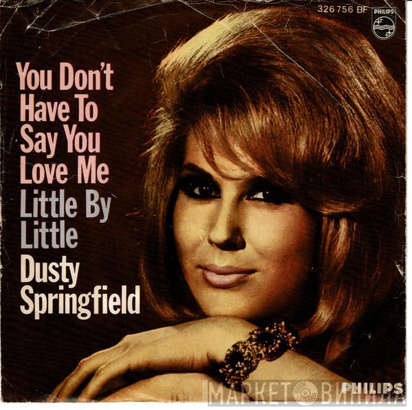 Dusty Springfield - You Don't Have To Say You Love Me / Little By Little