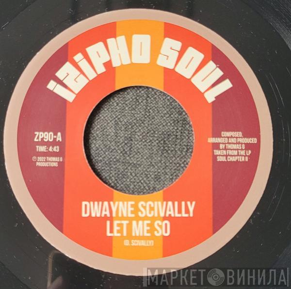 Dwayne Scivally - Let Me So / Is It Me