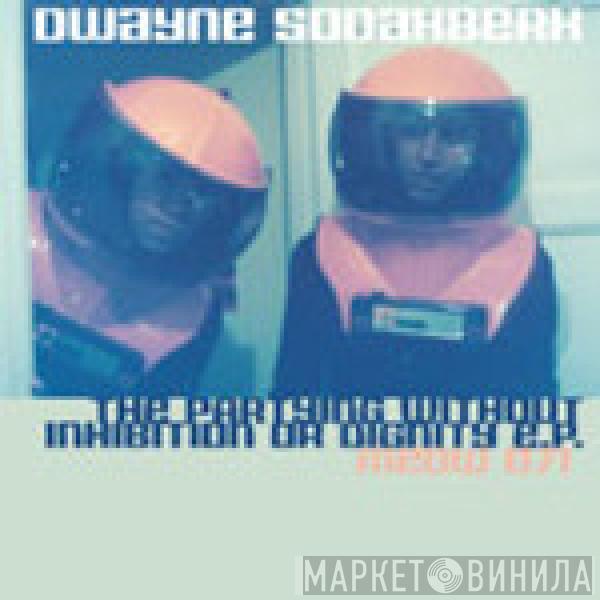  Dwayne Sodahberk  - The Partying Without Inhibition Or Dignity E.P.