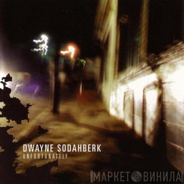 Dwayne Sodahberk - Unfortunately