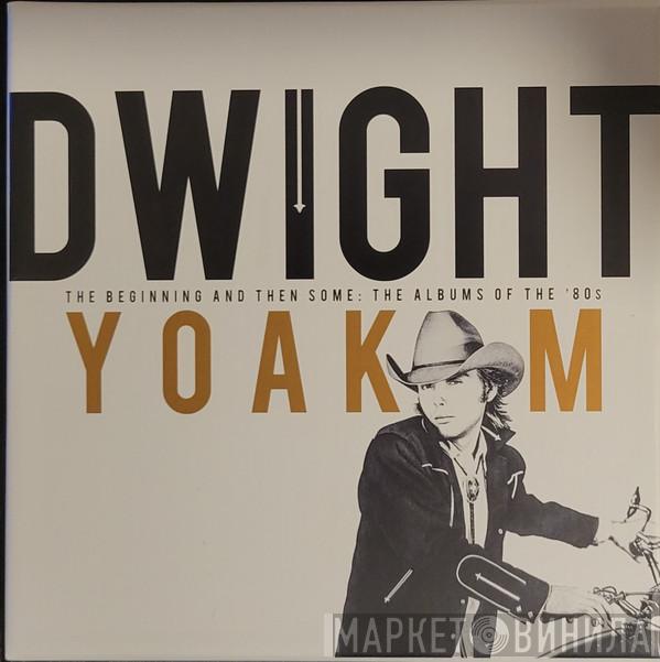 Dwight Yoakam - The Beginning And Then Some: The Albums Of The '80s