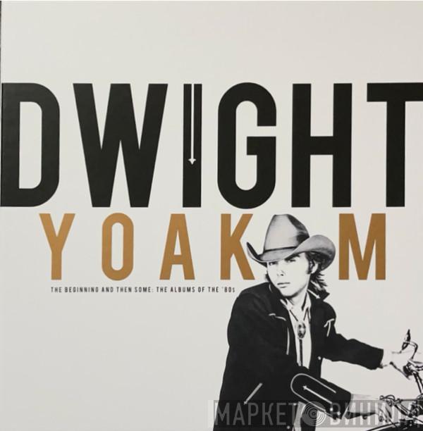 Dwight Yoakam - The Beginning And Then Some: The Albums Of The '80s