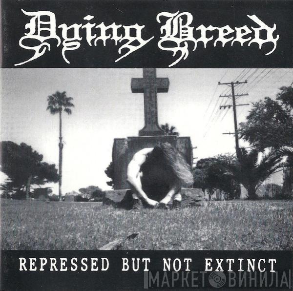 Dying Breed  - Repressed But Not Extinct