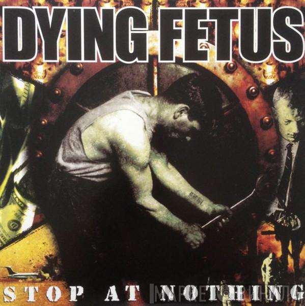  Dying Fetus  - Stop At Nothing