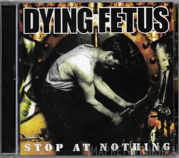  Dying Fetus  - Stop At Nothing