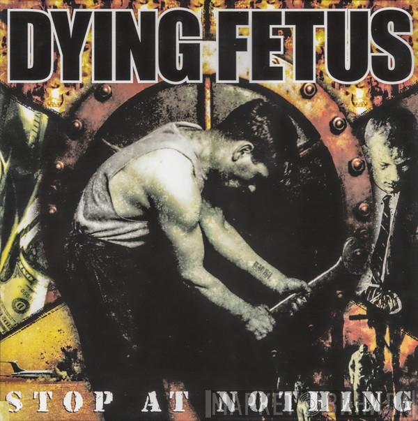  Dying Fetus  - Stop At Nothing