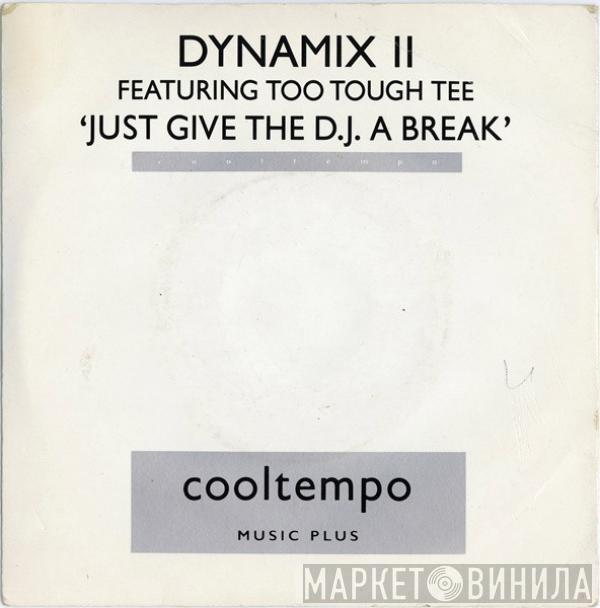 Dynamix II, Too Tough Tee - Just Give The DJ A Break