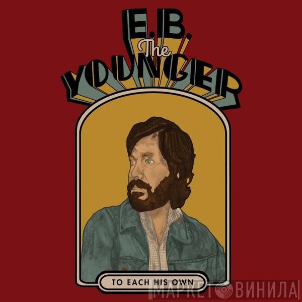 E. B. The Younger - To Each His Own