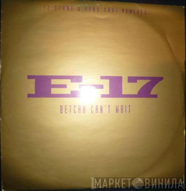 E-17 - Betcha Can't Wait (12 Stone & Feng Shui Remixes)