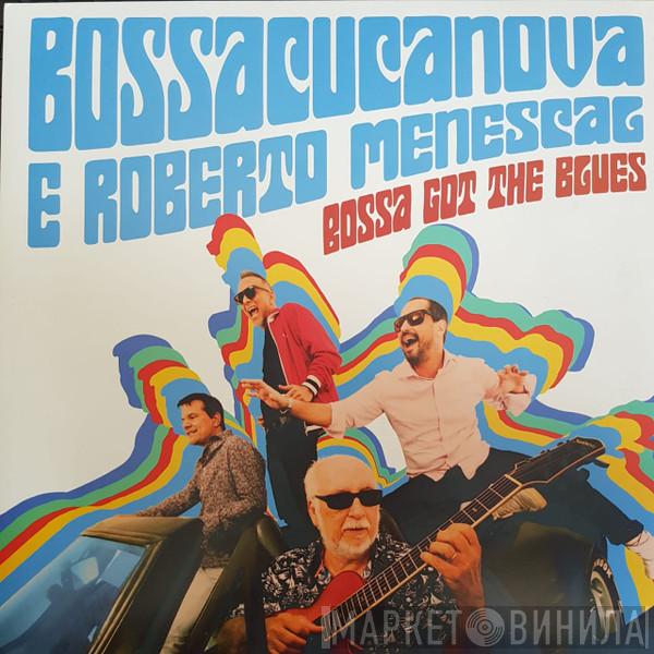 E Bossacucanova  Roberto Menescal  - Bossa Got The Blues