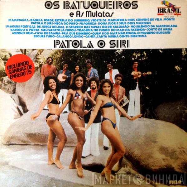 E Os Batuqueiros  As Mulatas  - Patola O Siri