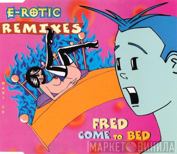  E-Rotic  - Fred Come To Bed (Remixes)