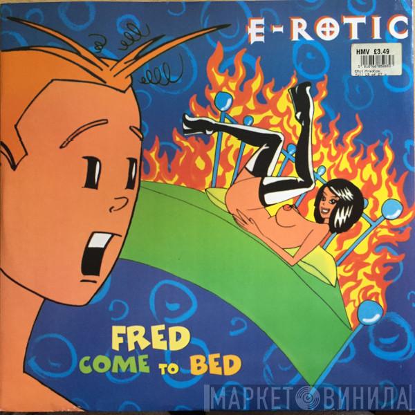 E-Rotic - Fred Come To Bed