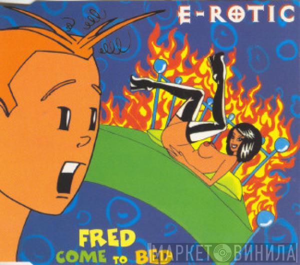  E-Rotic  - Fred Come To Bed
