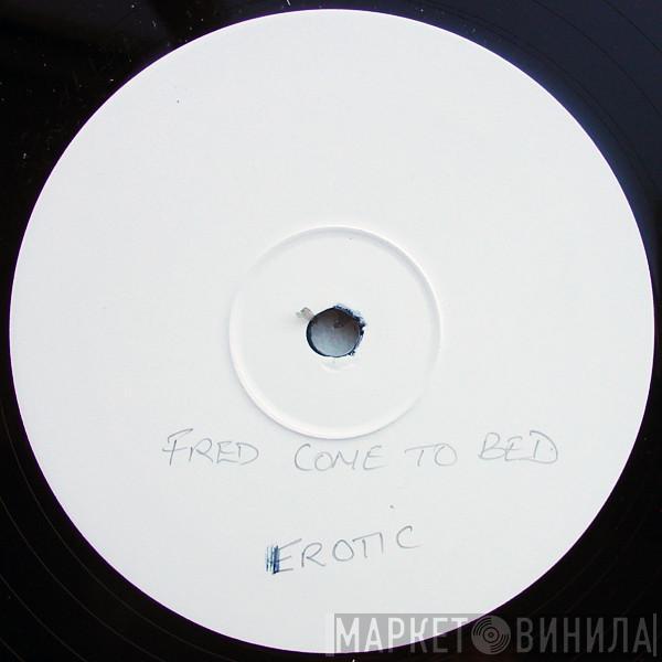  E-Rotic  - Fred Come To Bed