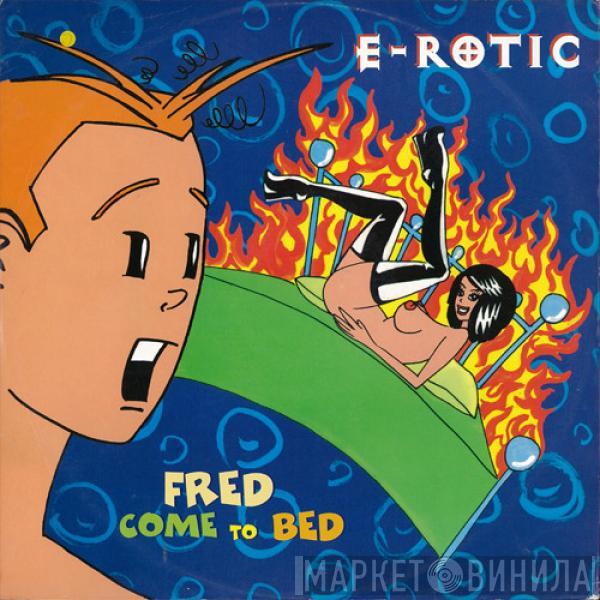  E-Rotic  - Fred Come To Bed