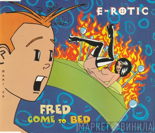  E-Rotic  - Fred Come To Bed
