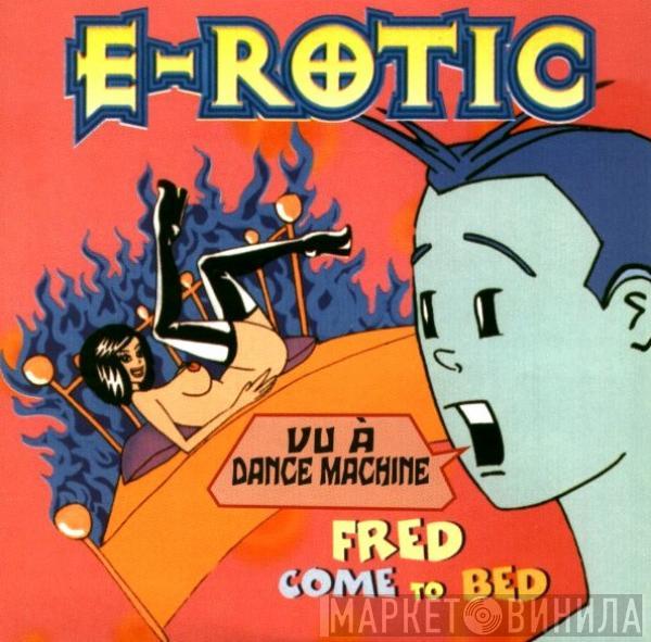  E-Rotic  - Fred Come To Bed