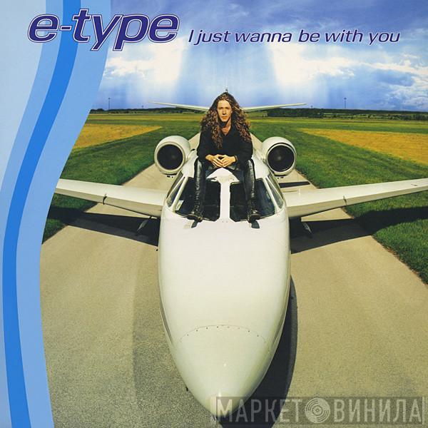 E-Type - I Just Wanna Be With You