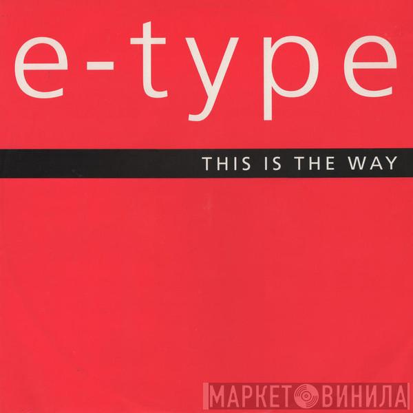 E-Type - This Is The Way