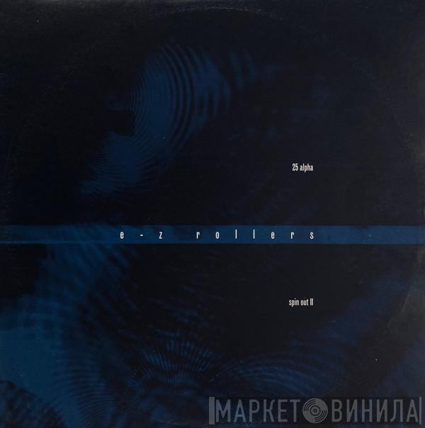 E-Z Rollers - 25 Alpha / Spin Out II