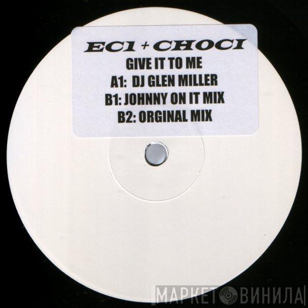 EC 1, Choci - Give It To Me