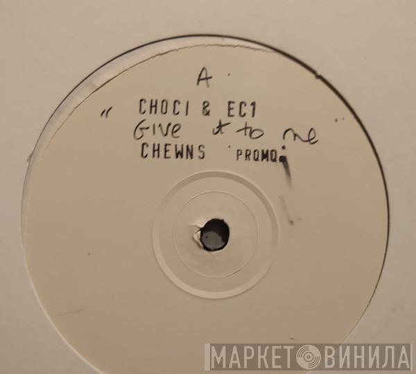 EC 1, Choci - Give It To Me