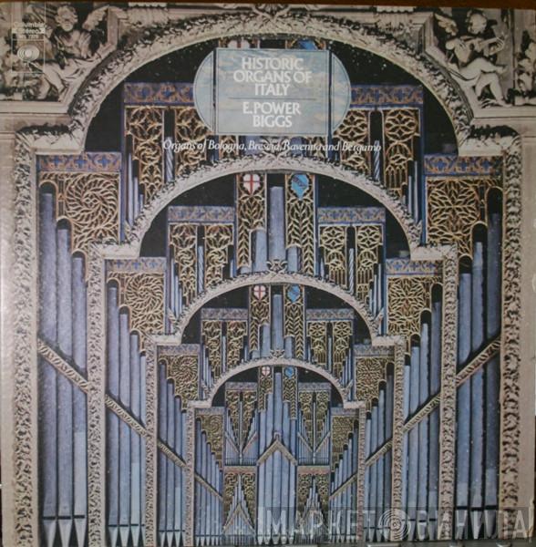  E. Power Biggs  - Historic Organs Of Italy (Organs Of Bologna, Brescia, Ravenna And Bergamo)
