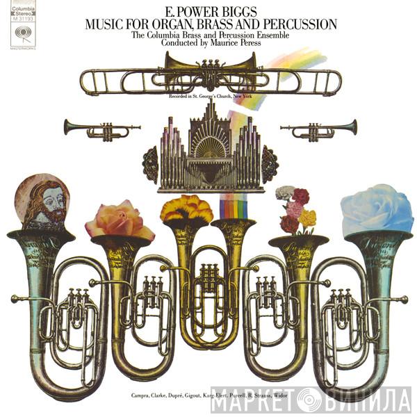 , E. Power Biggs , The Columbia Brass And Percussion Ensemble  Maurice Peress  - Music For Organ, Brass And Percussion