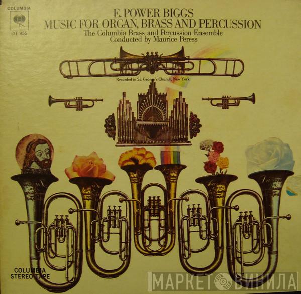 , E. Power Biggs , The Columbia Brass And Percussion Ensemble  Maurice Peress  - Music For Organ, Brass And Percussion
