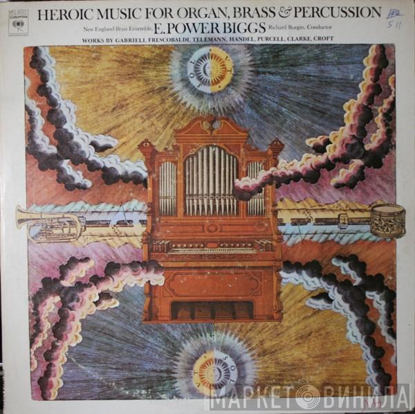 E. Power Biggs, New England Brass Ensemble, Richard Burgin - Heroic Music For Organ, Brass & Percussion