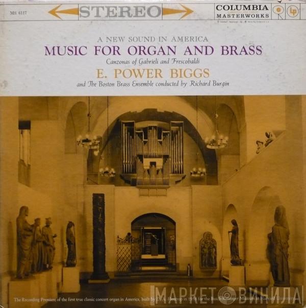 , E. Power Biggs , New England Brass Ensemble  Richard Burgin  - Music For Organ And Brass: Canzonas Of Gabrieli And Frescobaldi