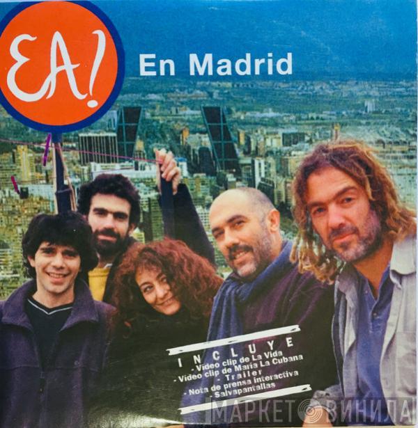 Ea! - En Madrid