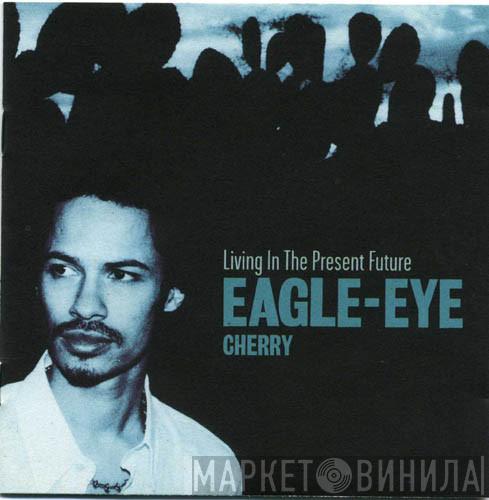 Eagle-Eye Cherry - Living In The Present Future