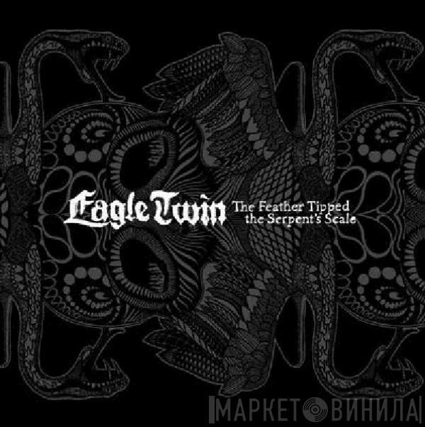 Eagle Twin - The Feather Tipped The Serpent's Scale