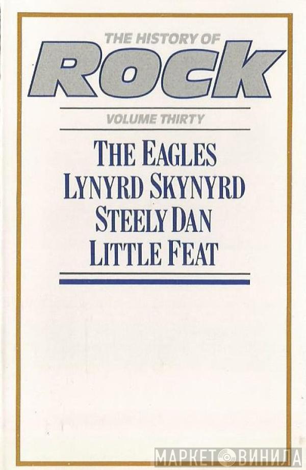 Eagles, Lynyrd Skynyrd, Steely Dan, Little Feat - The History Of Rock (Volume Thirty)